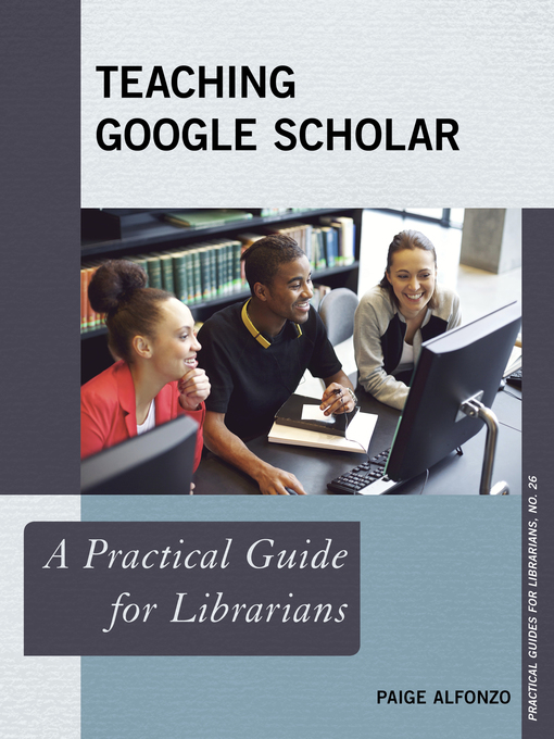 Title details for Teaching Google Scholar by Paige Alfonzo - Available